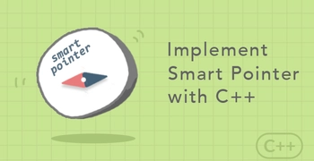 Implement Smart Pointer with C++