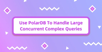 Use PolarDB To Handle Large Concurrent Complex Queries