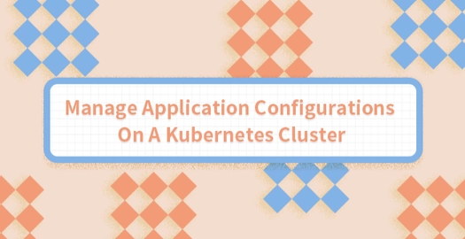 Manage Application Configurations on a Kubernetes Cluster