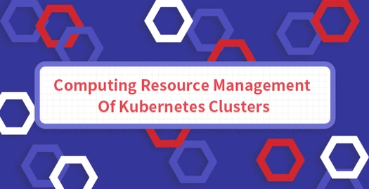 Computing Resource Management of Kubernetes Clusters