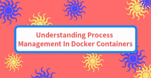 Understanding Process Management in Docker Containers