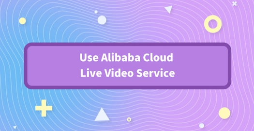 Use Alibaba Cloud Live Video Service