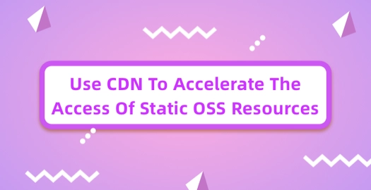 Use CDN to Accelerate the Access of Static OSS Resources