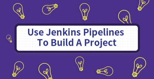 Use Jenkins Pipelines to Build a Project