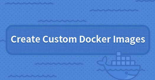 Create Custom Docker Images