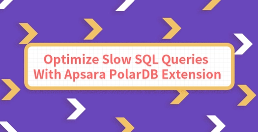 Optimize Slow SQL Queries With Apsara PolarDB Extension
