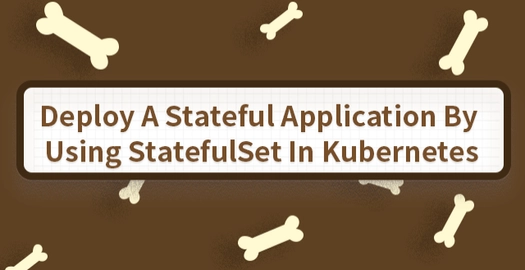 Deploy a Stateful Application by Using StatefulSet in Kubernetes