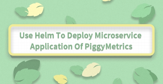 Use Helm to Deploy Microservice Application of PiggyMetrics