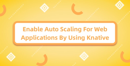 Enable Auto Scaling for Web Applications by Using Knative