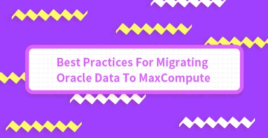Best Practices for Migrating Oracle Data to MaxCompute