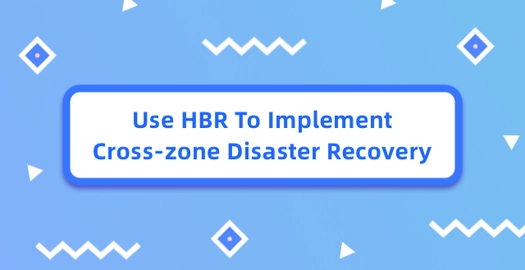 Use HBR to Implement Cross-Zone Disaster Recovery