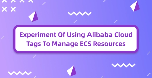 Experiment of Using Alibaba Cloud Tags to Manage ECS Resources