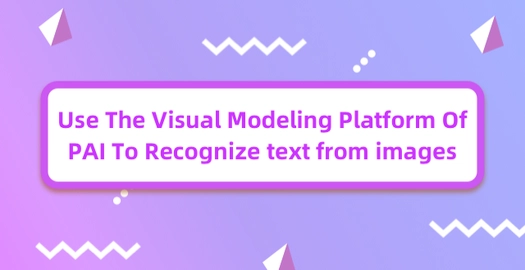 Use the Visual Modeling Platform of PAI to Recognize Text From Images