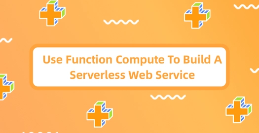 Use Function Compute to Build a Serverless Web Service