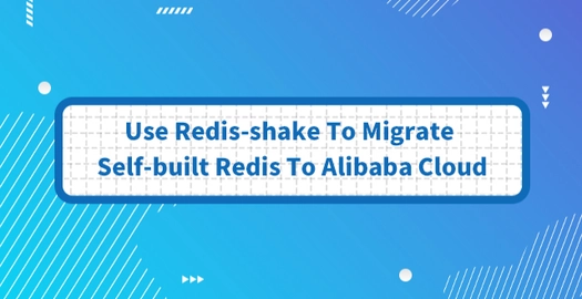 Use Redis-Shake to Migrate Self-Built Redis to Alibaba Cloud