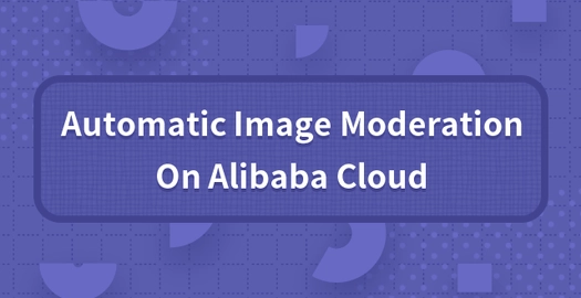 Automatic Image Moderation on Alibaba Cloud