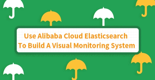 Use Alibaba Cloud Elasticsearch to Build a Visual Monitoring System