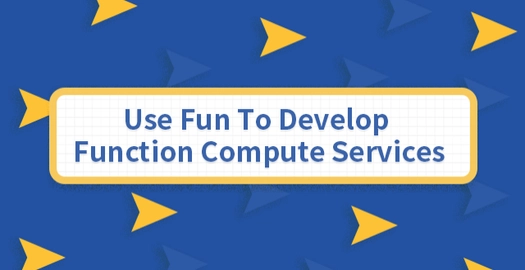 Use Fun to Develop Function Compute Services