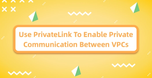 Use PrivateLink to Enable Private Communication Between VPCs