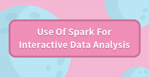 Use of Spark for Interactive Data Analysis