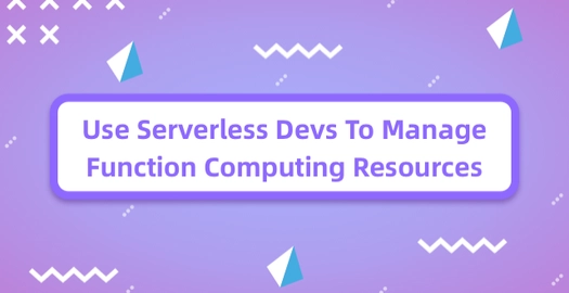 Use Serverless Devs to Manage Function Computing Resources