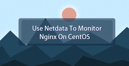 Use Netdata to Monitor Nginx on CentOS