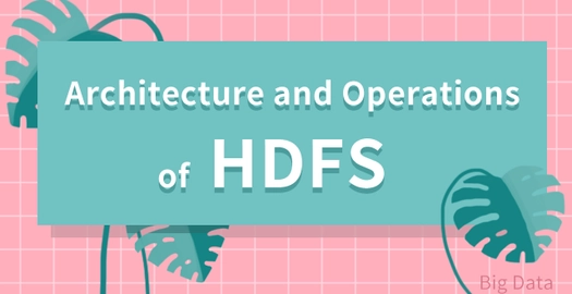 Architecture and Operations of HDFS