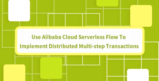 Use Alibaba Cloud Serverless Flow to Implement Distributed Multi-Step Transactions