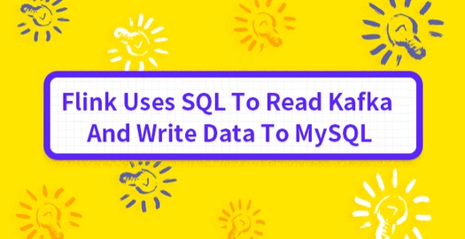 Flink Uses SQL to Read Kafka and Write Data to MySQL