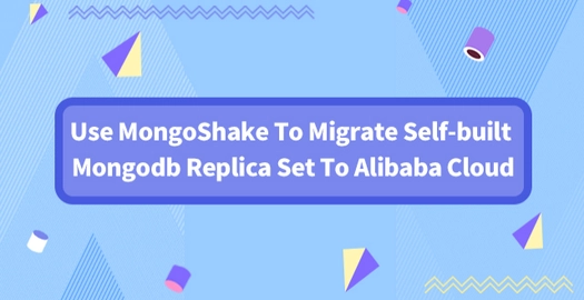 Use MongoShake to Migrate Self-Built Mongodb Replica Set to Alibaba Cloud