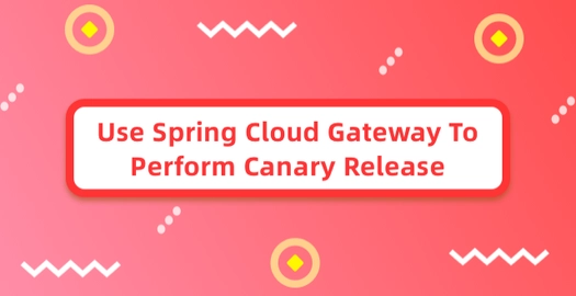 Use Spring Cloud Gateway to Perform Canary Release
