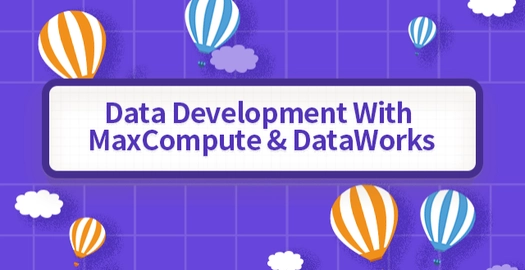 Data Development With MaxCompute & DataWorks