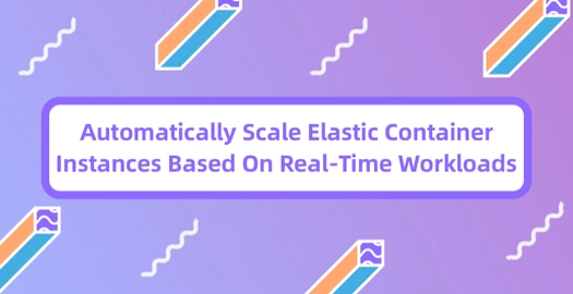 Automatically Scale Elastic Container Instances Based on Real-Time Workloads