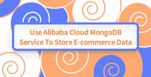 Use Alibaba Cloud MongoDB Service to Store E-Commerce Data