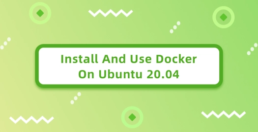 Install and Use Docker on Ubuntu 20.04