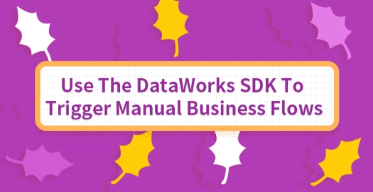 Use the DataWorks SDK to Trigger Manual Business Flows
