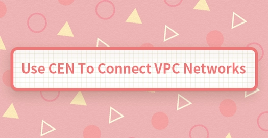 Use CEN to Connect VPC Networks