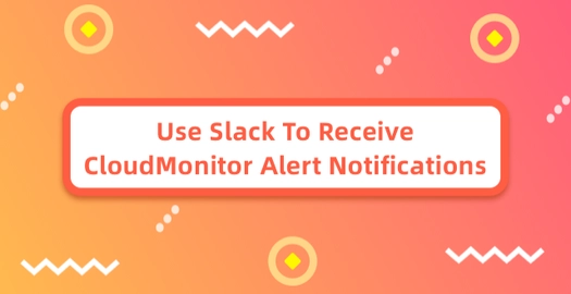 Use Slack to Receive CloudMonitor Alert Notifications