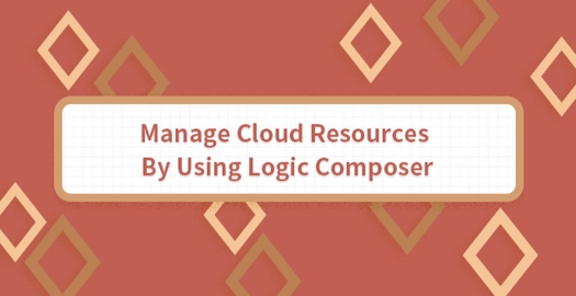 Manage Cloud Resources by Using Logic Composer