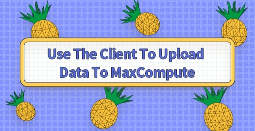 Use the Client to Upload Data to MaxCompute