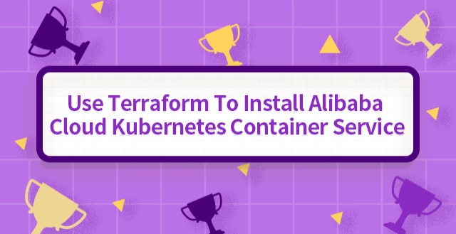 Use Terraform to Install Alibaba Cloud Kubernetes Container Service