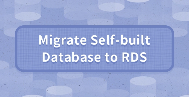 Migrate Self-Built Database to RDS
