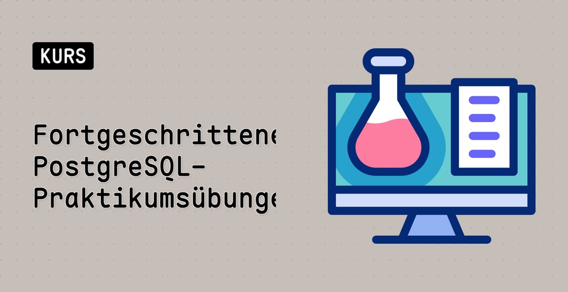 Fortgeschrittene PostgreSQL-Praktikumsübungen