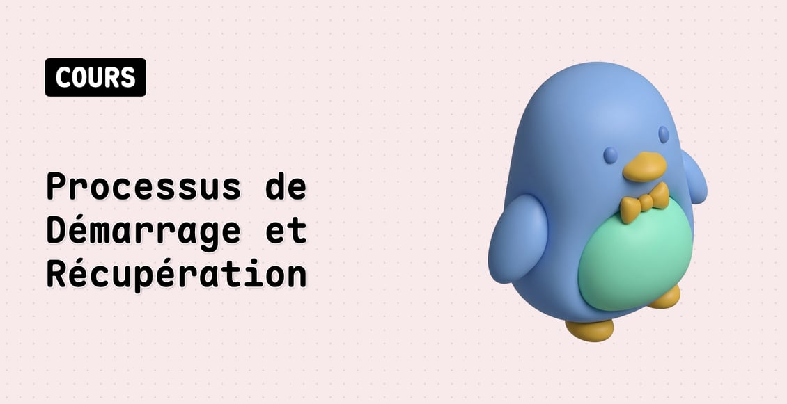 Processus de Démarrage et Récupération