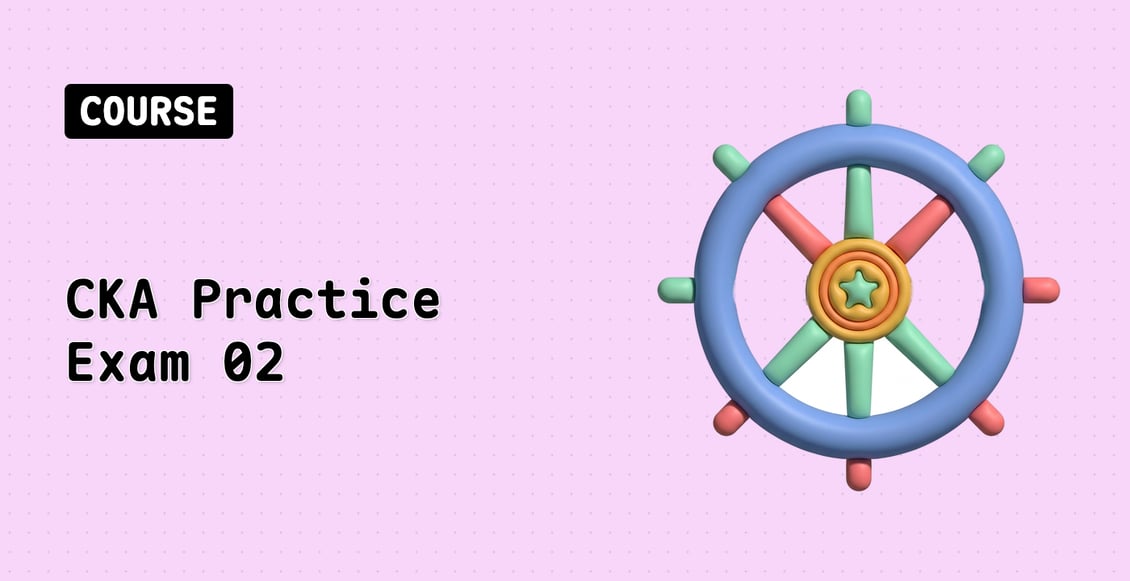 CKA Practice Exam 02