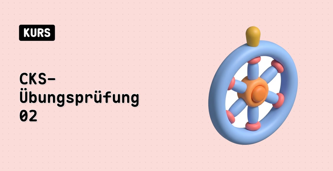 CKS-Übungsprüfung 02