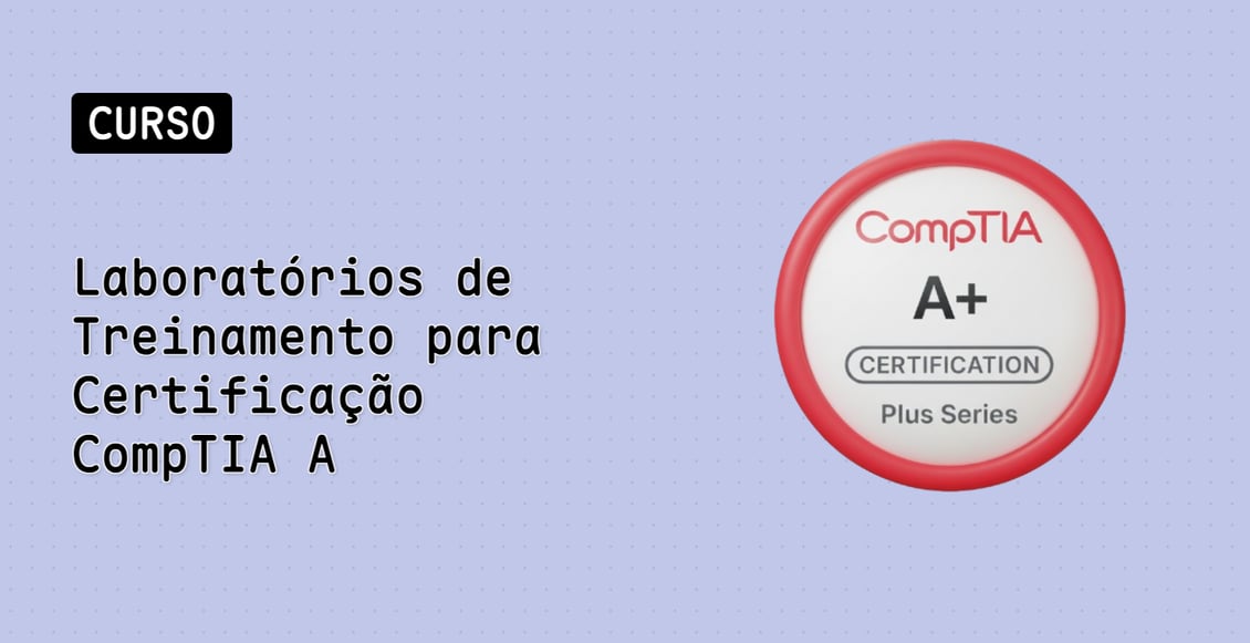Laboratórios de Treinamento para Certificação CompTIA A+