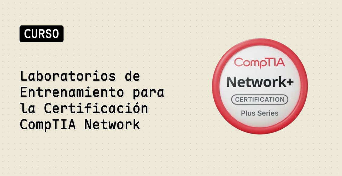 Laboratorios de Entrenamiento para la Certificación CompTIA Network+