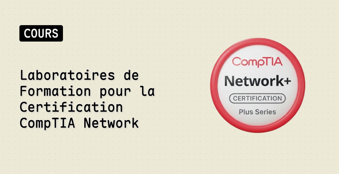 Laboratoires de Formation pour la Certification CompTIA Network+