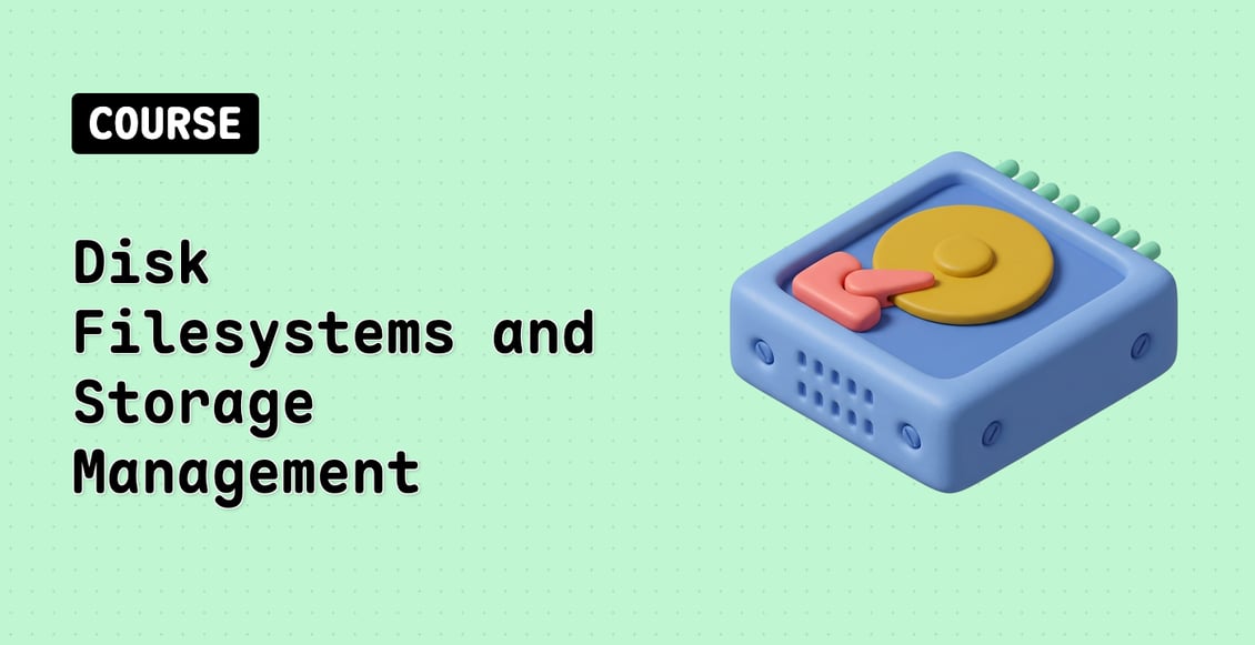 Disk Filesystems and Storage Management